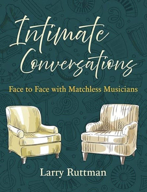 Intimate Conversations: Face to Face with Matchless Musicians by Larry Ruttman